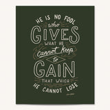 Scripture Type Jim Elliot Hand Drawn Art Print He Is No Fool #color_forest