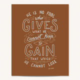 Scripture Type Jim Elliot Hand Drawn Art Print He Is No Fool #color_terracotta
